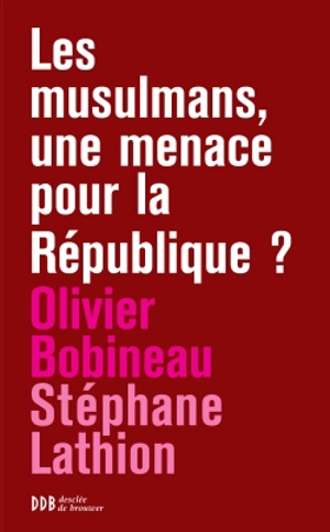 Les musulmans, une menace pour la République ? - Olivier Bobineau