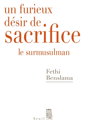 Un furieux désir de sacrifice : le surmusulman - Fethi Benslama