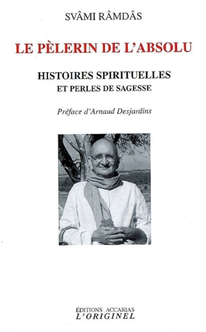 Le pélerin de l'absolu : histoires spirituelles et perles de sagesse - Swami Ramdas