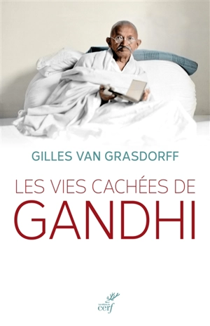 Les vies cachées de Gandhi - Gilles Van Grasdorff