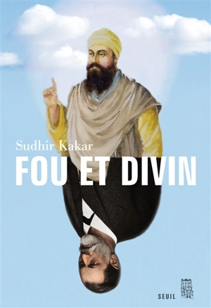 Fou et divin : esprit et psychisme dans le monde moderne - Sudhir Kakar