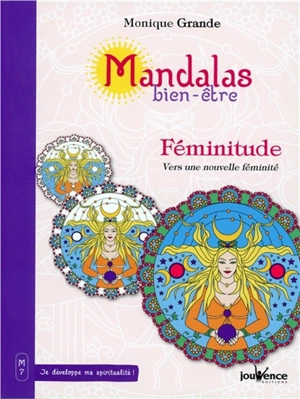 Mandalas bien-être. Vol. 7. Féminitude : vers une nouvelle féminité - Monique Grande