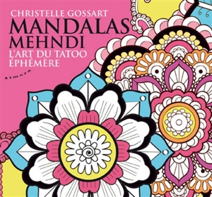 Mandalas mehndi : l'art du tatoo éphémère - Christelle Gossart