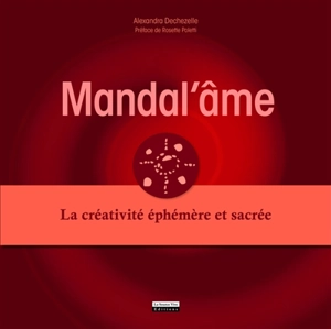 Mandal'âme : la créativité éphémère et sacrée - Alexandra Dechezelle