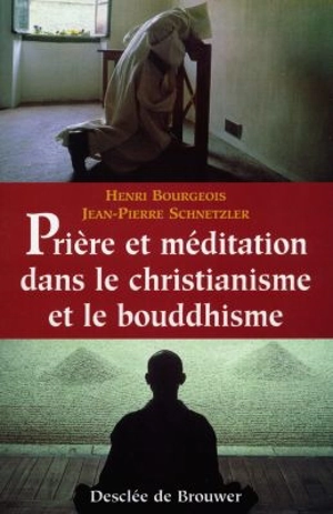 Prière et méditation dans le christianisme et le bouddhisme - Henri Bourgeois