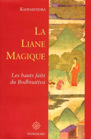 La liane magique : les hauts faits du Bodhisattva : contés par le Bouddha pour expliquer la production interdépendante - Ksemendra