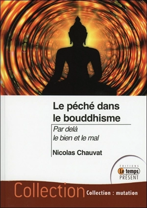 Le péché dans le bouddhisme traditionnel : par-delà le bien et le mal - Nicolas Chauvat