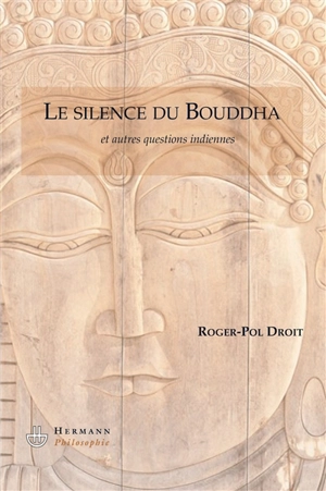 Le silence du Bouddha : et autres questions indiennes - Roger-Pol Droit