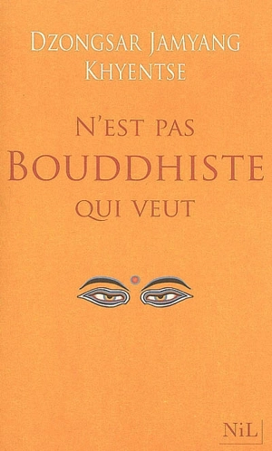 N'est pas bouddhiste qui veut - Dzongsar Jamyang Khyentse