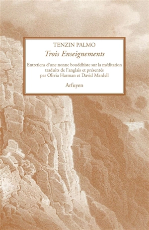 Trois enseignements : entretiens d'une nonne bouddhiste sur la méditation - Tenzin Palmo