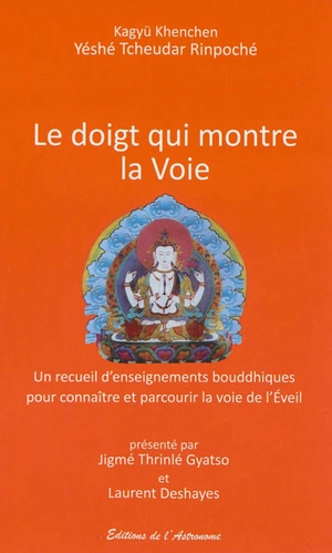 Le doigt qui montre la voie : un recueil d'enseignements bouddhiques pour connaître et parcourir la voie de l'Eveil - Khenchen Yéshé Tcheudar