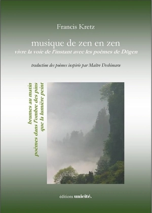 Musique de zen en zen : vivre la voie de l'instant avec les poèmes de Dôgen - Francis Kretz