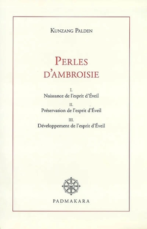 Paroles en perles d'ambroisie de maître Douce-Voix : commentaire littéral de l'Entrée dans la pratique des bodhisattvas - Kunzang Palden