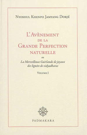 L'avènement de la grande perfection naturelle ou La merveilleuse guirlande de joyaux des lignées de vidyadharas. Vol. 1 - Jamyang Dorjé Nyoshül Khenpo