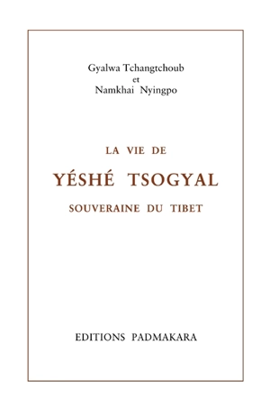 La vie de Yétsé Tsogyal, souveraine du Tibet. La vie de Yétsé Tsogyal, souveraine du Tibet : le luth enchanté des gandharvas : histoire secrète révélée en huit chapitres - Gyalwa Tchangtchoub