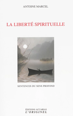 La liberté spirituelle : sentences du sens profond - Antoine Marcel