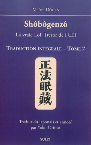 Shôbôgenzô : la vraie loi, trésor de l'oeil : traduction intégrale. Vol. 7 - Dôgen