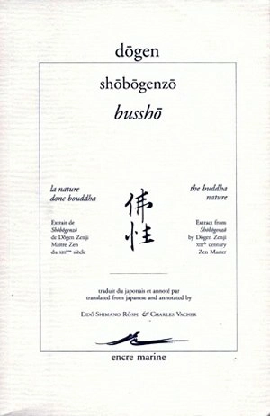 Shôbôgenzô. Bussho. La nature, donc bouddha : extrait de Shôbôgenzô de Dogen Zenji, maître zen du XIIe siècle. The buddha-nature : extract from Shōbōgenzō by Dōgen Zenji, XIIIth century zen master - Dôgen