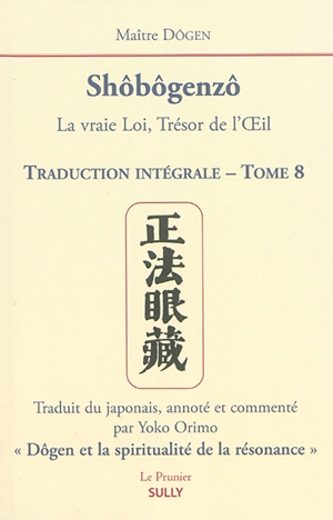 Shôbôgenzô : la vraie loi, trésor de l'oeil : traduction intégrale. Vol. 8 - Dôgen