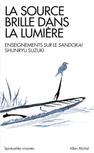 La source brille dans la lumière : enseignements sur le Sandokai - Shunryu Suzuki