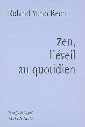 Zen, l'éveil au quotidien - Roland Yuno Rech