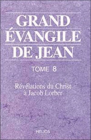 Grand Évangile de Jean : révélations du Christ à Jacob Lorber. Vol. 8 - Jakob Lorber