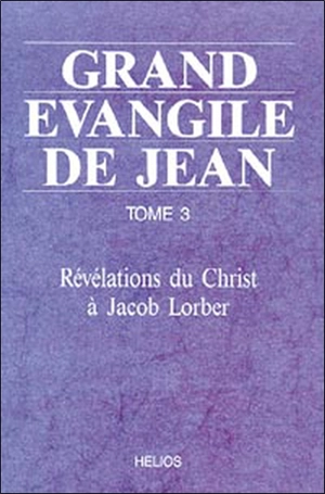 Grand Évangile de Jean : révélations du Christ à Jacob Lorber. Vol. 3 - Jakob Lorber