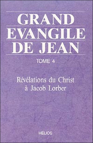 Grand Évangile de Jean : révélations du Christ à Jacob Lorber. Vol. 4 - Jakob Lorber