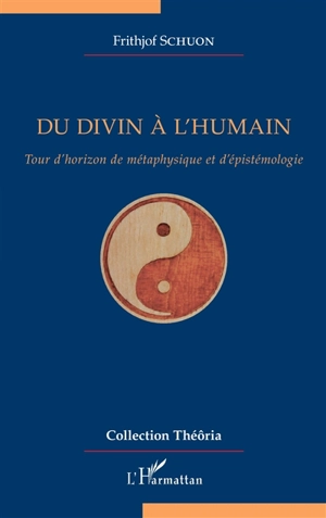 Du divin à l'humain : tour d'horizon de métaphysique et d'épistémologie - Frithjof Schuon