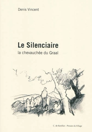 Le silenciaire : la chevauchée du Graal - Denis Vincent