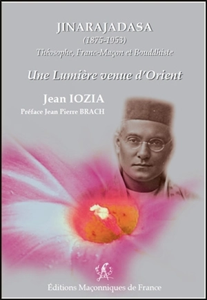 Jinarajadasa (1875-1953) : théosophe, franc-maçon et bouddhiste : une lumière venue d'Orient - Jean Iozia-Marietti