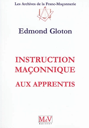 Instruction maçonnique aux apprentis - Edmond Gloton