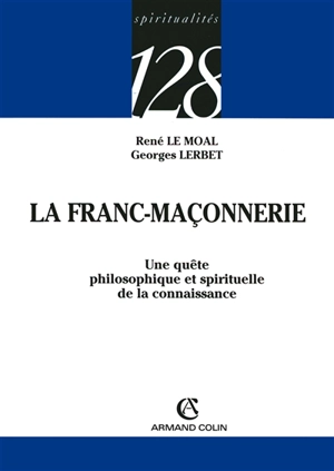 La franc-maçonnerie : une quête philosophique et spirituelle de la connaissance - René Le Moal