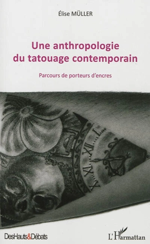 Une anthropologie du tatouage contemporain : parcours de porteurs d'encres - Elise Müller