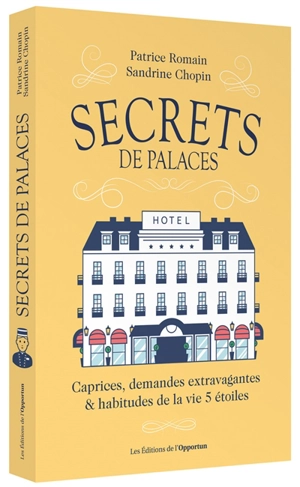 Secrets de palaces : caprices, demandes extravagantes & habitudes de la vie 5 étoiles - Patrice Romain