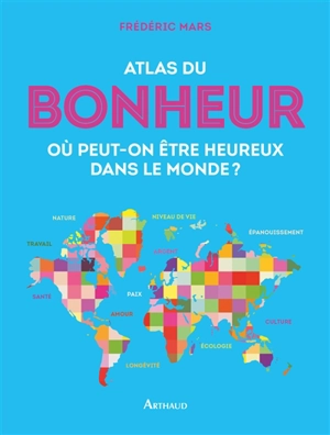 Atlas du bonheur : où peut-on être heureux dans le monde ? - Frédéric Mars