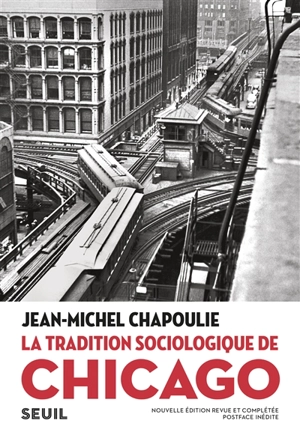 La tradition sociologique de Chicago : 1892-1961 - Jean-Michel Chapoulie