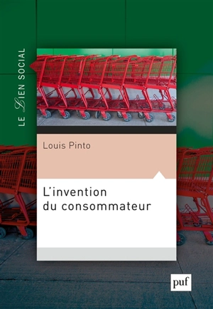 L'invention du consommateur - Louis Pinto
