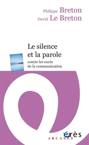 Le silence et la parole contre les excès de la communication - Philippe Breton