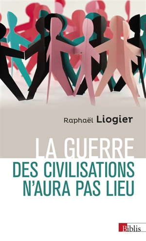 La guerre des civilisations n'aura pas lieu - Raphaël Liogier