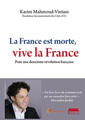 La France est morte, vive la France : pour une deuxième révolution française - Karim Mahmoud-Vintam