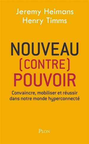 Nouveau (contre) pouvoir : convaincre, mobiliser et réussir dans notre monde hyperconnecté - Jeremy Heimans