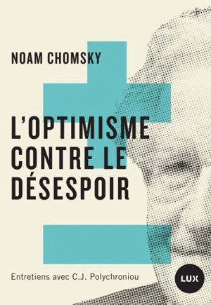 L'optimisme contre le désespoir : entretiens avec C.J. Polychroniou - Noam Chomsky