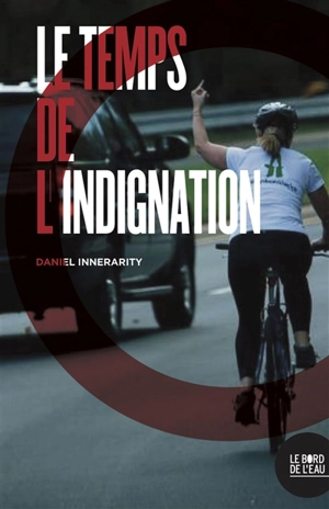 Le temps de l'indignation - Daniel Innerarity