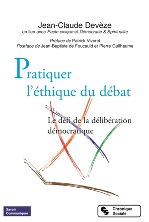 Pratiquer l'éthique du débat : le défi de la délibération démocratique - Jean-Claude Devèze