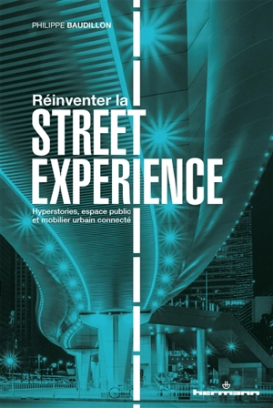 Réinventer la street experience : hyperstories, espace public et mobilier urbain connecté - Philippe Baudillon