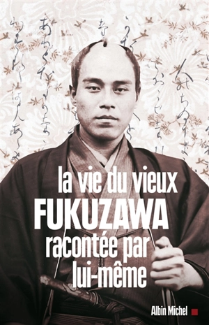 La vie du vieux Fukuzawa racontée par lui-même - Yukichi Fukuzawa