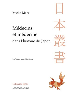 Médecins et médecines dans l'histoire du Japon : aventures intellectuelles entre la Chine et l'Occident - Mieko Macé