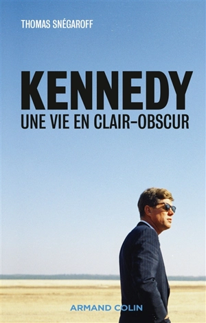Kennedy : une vie en clair-obscur - Thomas Snégaroff