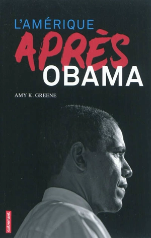 L'Amérique après Obama - Amy K. Greene